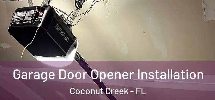  Garage Door Opener Installation Coconut Creek - FL