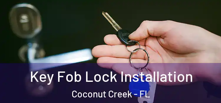  Key Fob Lock Installation Coconut Creek - FL